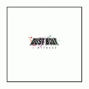 Dust Bolt : I Witness